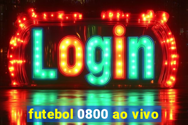 futebol 0800 ao vivo